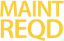 Yellow capital letters spelling MAINT REQD are displayed against a gray background. The text is slightly transparent and partially overlapped, indicating a maintenance required warning.